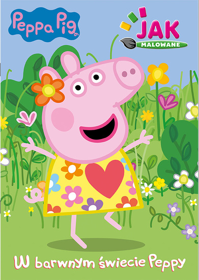 Kolorowanka ŚWINKA PEPPA W barwnym świecie Peppy. Jak malowane 