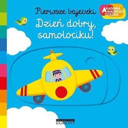 Książka DZIEŃ DOBRY SAMOLOCIKU! Akademia mądrego dziecka. Pierwsze bajeczki
