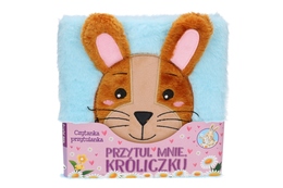 Książka PRZYTUL MNIE KRÓLICZKU czytanka przytulanka